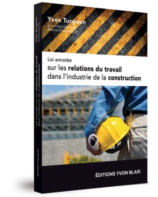 Loi annotée sur les relations du travail dans l'industrie de la construction