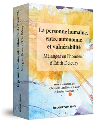 La personne humaine, entre autonomie et vulnérabilité - Mélanges en lhonneur dÉdith Deleury