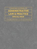 Cover of Canadian Journal of Administrative Law and Practice Special Issue - A Decade of Dunsmuir / Les 10 ans de Dunsmuir