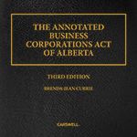 Cover of The Annotated Business Corporations Act of Alberta, 3rd Edition, Binder/looseleaf and eLooseleaf