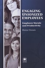 Cover of Engaging Unionized Employees: Employee Morale and Productivity, Hardbound book