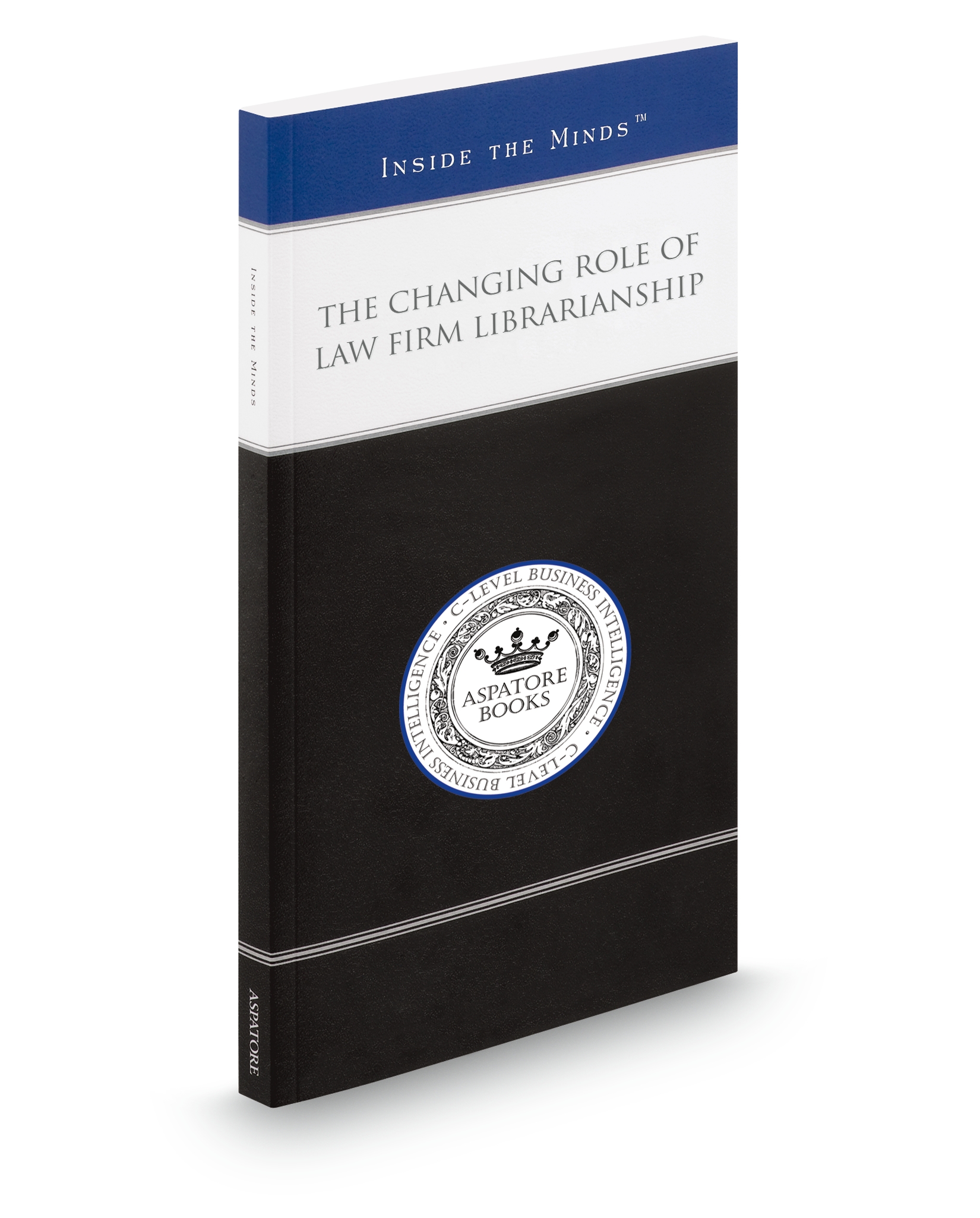 Cover of THE CHANGING ROLE OF LAW FIRM LIBRARIANSHIP: LEADING LIBRARIANS ON DEVELOPING BUDGETS, EVALUATING RESOURCES, AND RESPONDING TO THE EXPANDING
