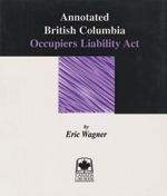 Cover of Annotated British Columbia Occupiers Liability Act, Binder/looseleaf and eLooseleaf