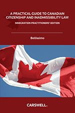 Cover of A Practical Guide to Canadian Citizenship and Inadmissibility Law - Immigration Practitioners' Edition, Softbound book