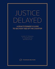 Cover of Justice Delayed: A Practitioner's Guide To Section 11(b) Of The Charter, Print and ProView eBook