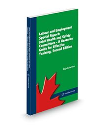 Cover of Labour and Employment Special Report: Joint Health and Safety Committees - A Resource Guide for Effective Training, Second Edition, Softbound