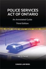 Cover of Police Services Act of Ontario: An Annotated Guide, Third Edition, Softbound book