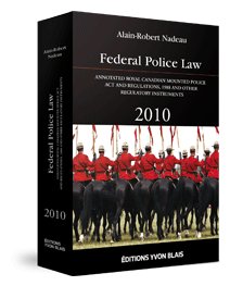 Cover of Federal Police Law 2010 - Annotated Royal Canadian Mounted Police Act and Regulations, 1988, Hardbound book