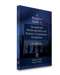 Cover of A Practical Guide to Occupational Health and Safety and Workers' Compensation Compliance in Alberta, Softbound book