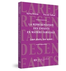 La représentation des enfants en matière familiale - Leurs droits, leur avenir