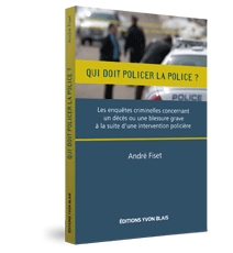 Qui doit policer la police ? Les enquêtes criminelles concernant un décès ou une blessure grave à la suite d'une intervention policière