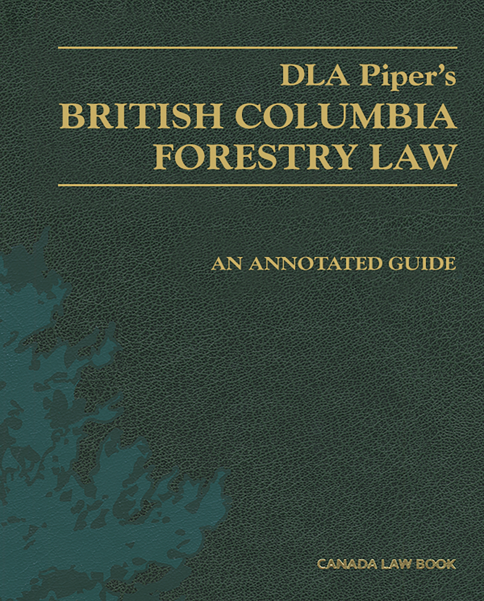 cover of DLA Piper's British Columbia Forestry Law: An Annotated Guide