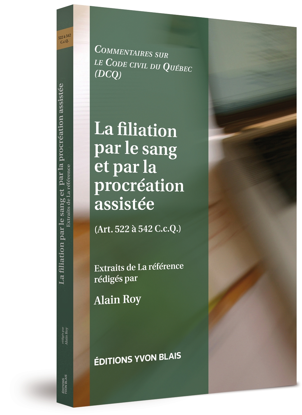 La filiation par le sang et par la procréation assistée (art. 522 à 542 C.c.Q.) - Collection Commentaires sur le Code civil du Québec (DCQ)