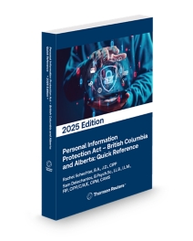 Personal Information Protection Act, British Columbia and Alberta: Quick Reference, 2025 Edition