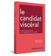 Le candidat viscéral - Un guide pratique en sélection pour un regard approfondi sur le candidat