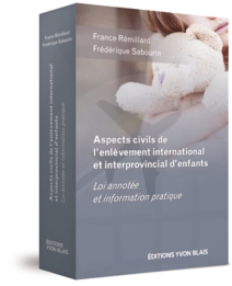 Aspects civils de l'enlèvement international et interprovincial d'enfants - Loi annotée et information pratique