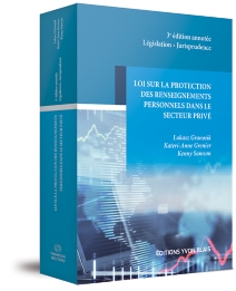 Loi sur la protection des renseignements personnels dans le secteur privé, 3e édition - Édition annotée : législation, jurisprudence