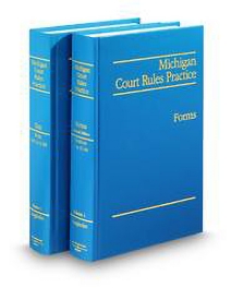 Michigan Court Rules Practice Text and Forms