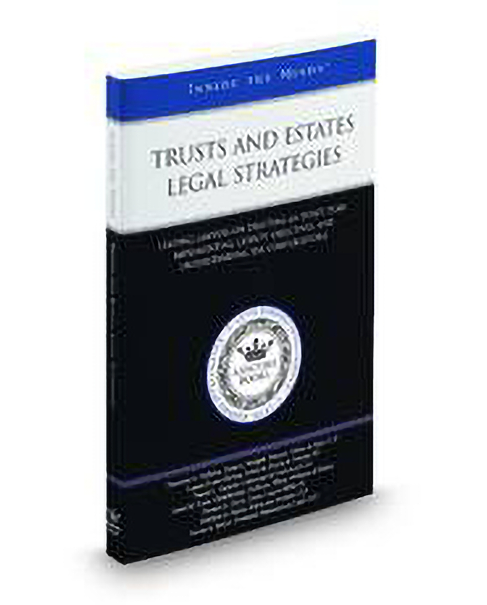 Cover of Trusts and Estates Legal Strategies: Leading Lawyers On Drafting An Estate Plan, Implementing Clients Objectives, and Understanding Tax Compl