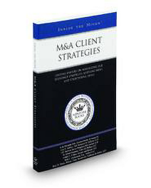 M & A Client Strategies: Leading Lawyers On Maximizing Due Diligence Strategies, Assessing Risks, and Structuring Deals (Inside The Minds)
