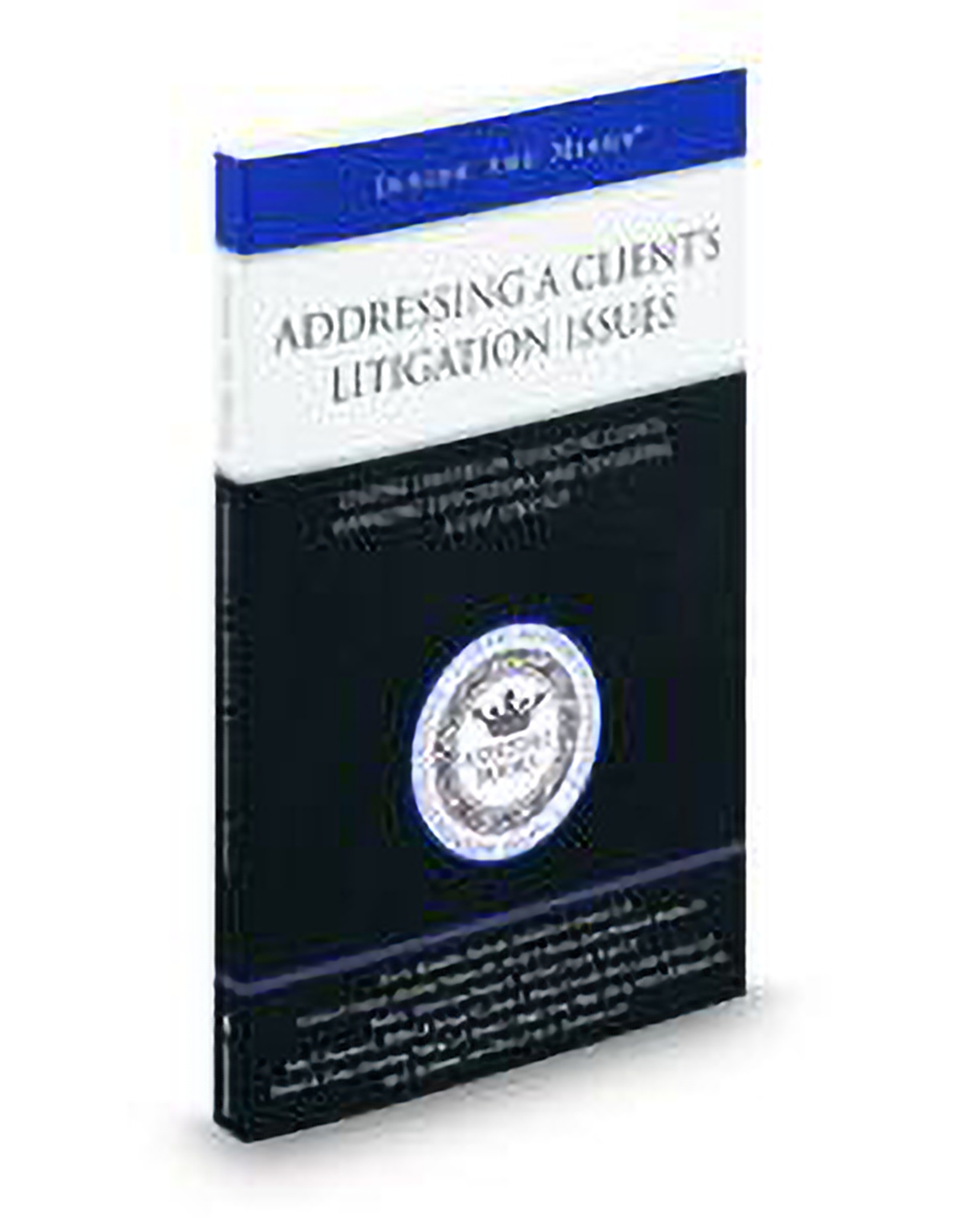 Cover of Addressing A Clients Litigation Issues: Leading Lawyers On Educating Clients, Managing Expectations, and Developing A Case Strategy (Inside T