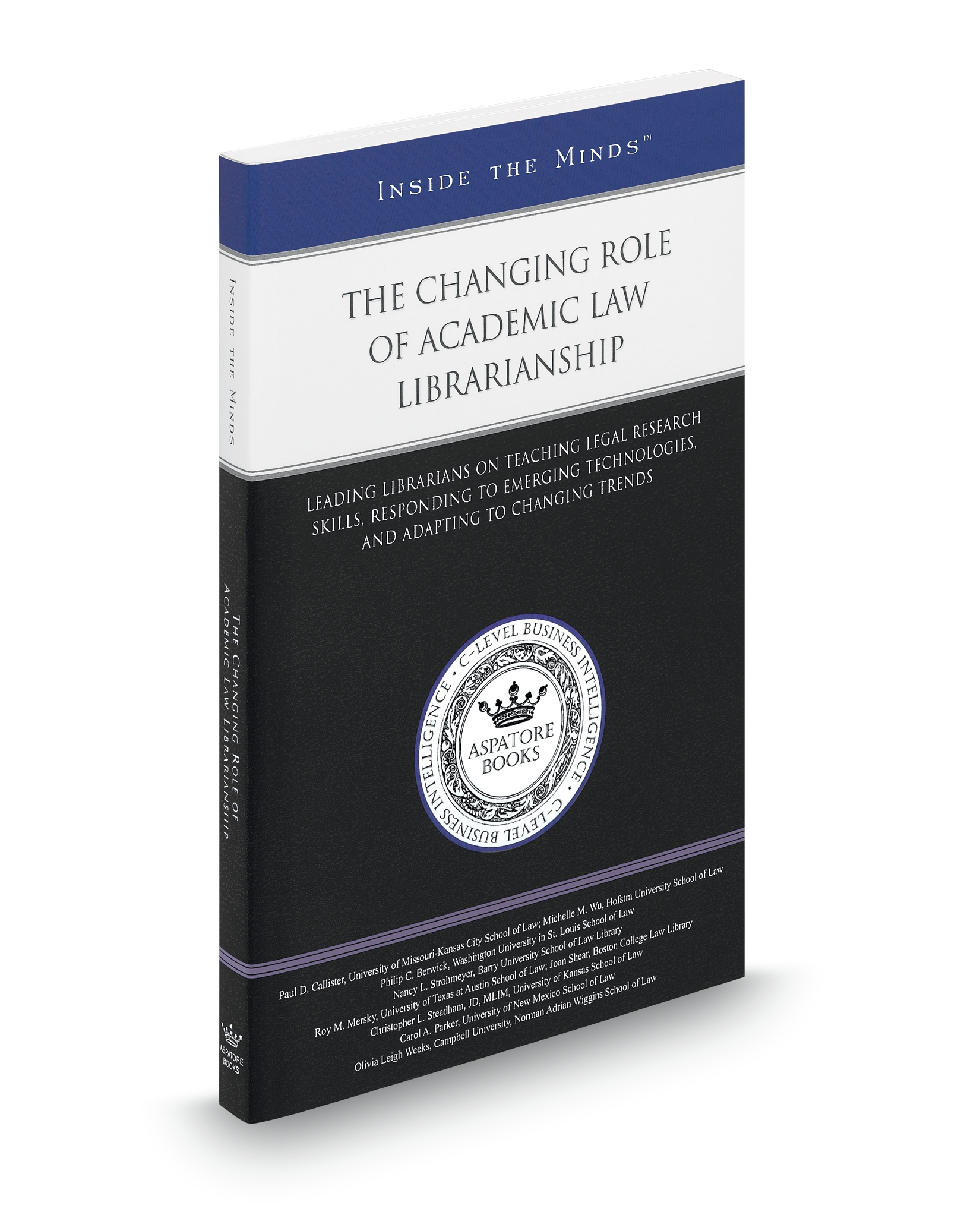 Cover of THE CHANGING ROLE OF ACADEMIC LAW LIBRARIANSHIP: LEADING LIBRARIANS ON TEACHING LEGAL RESEARCH SKILLS, RESPONDING TO EMERGING TECHNOLOGIES, A