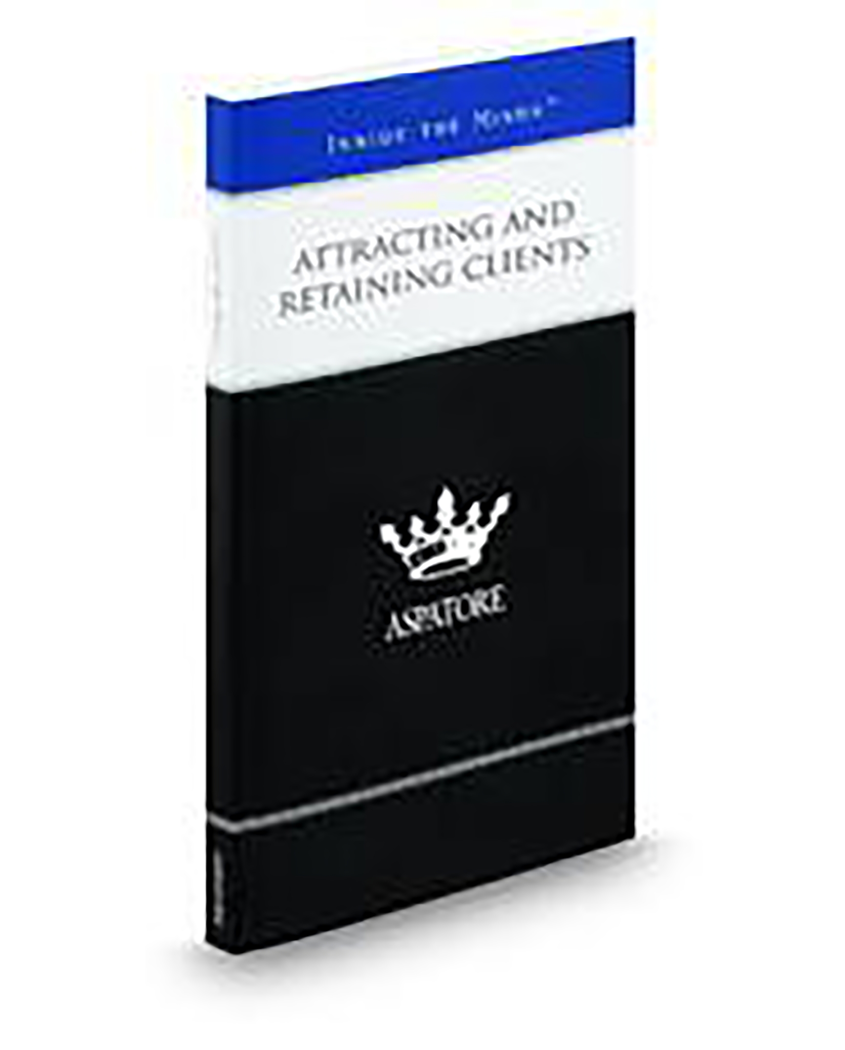Cover of Attracting and Retaining Clients: Leading Lawyers On Marketing A Niche Practice Area, Competing With Larger Firms, and Building A Good Reputa