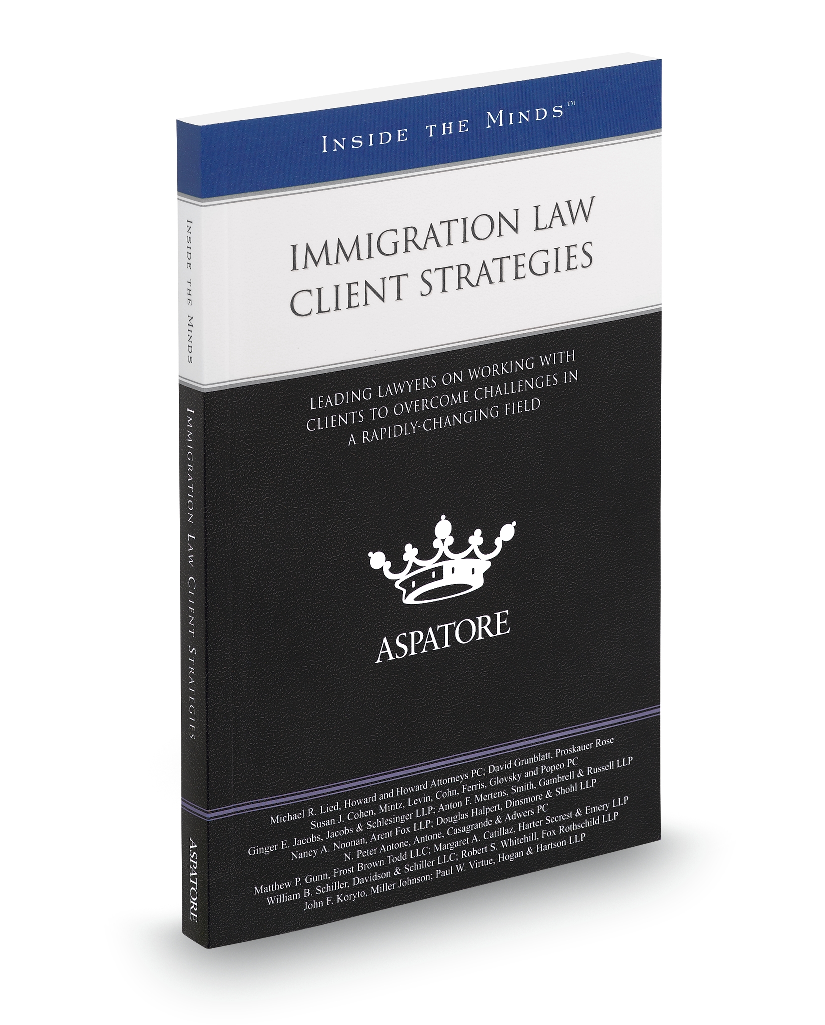 Cover of IMMIGRATION LAW CLIENT STRATEGIES: LEADING LAWYERS ON WORKING WITH CLIENTS TO OVERCOME CHALLENGES IN A RAPIDLY-CHANGING FIELD (INSIDE THE MIN