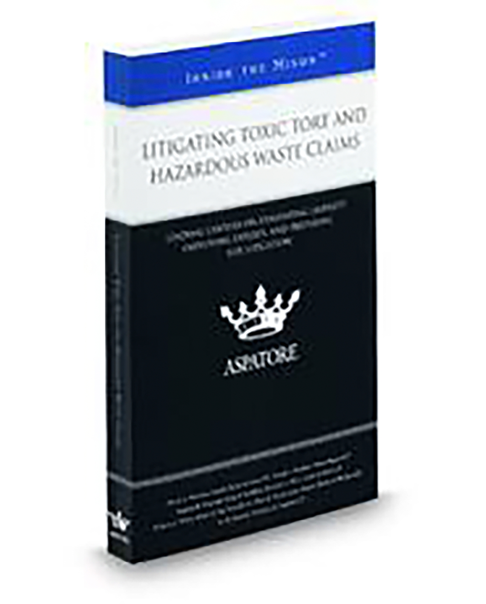 Aspatore Litigating Toxic Tort and Hazardous Waste Claims