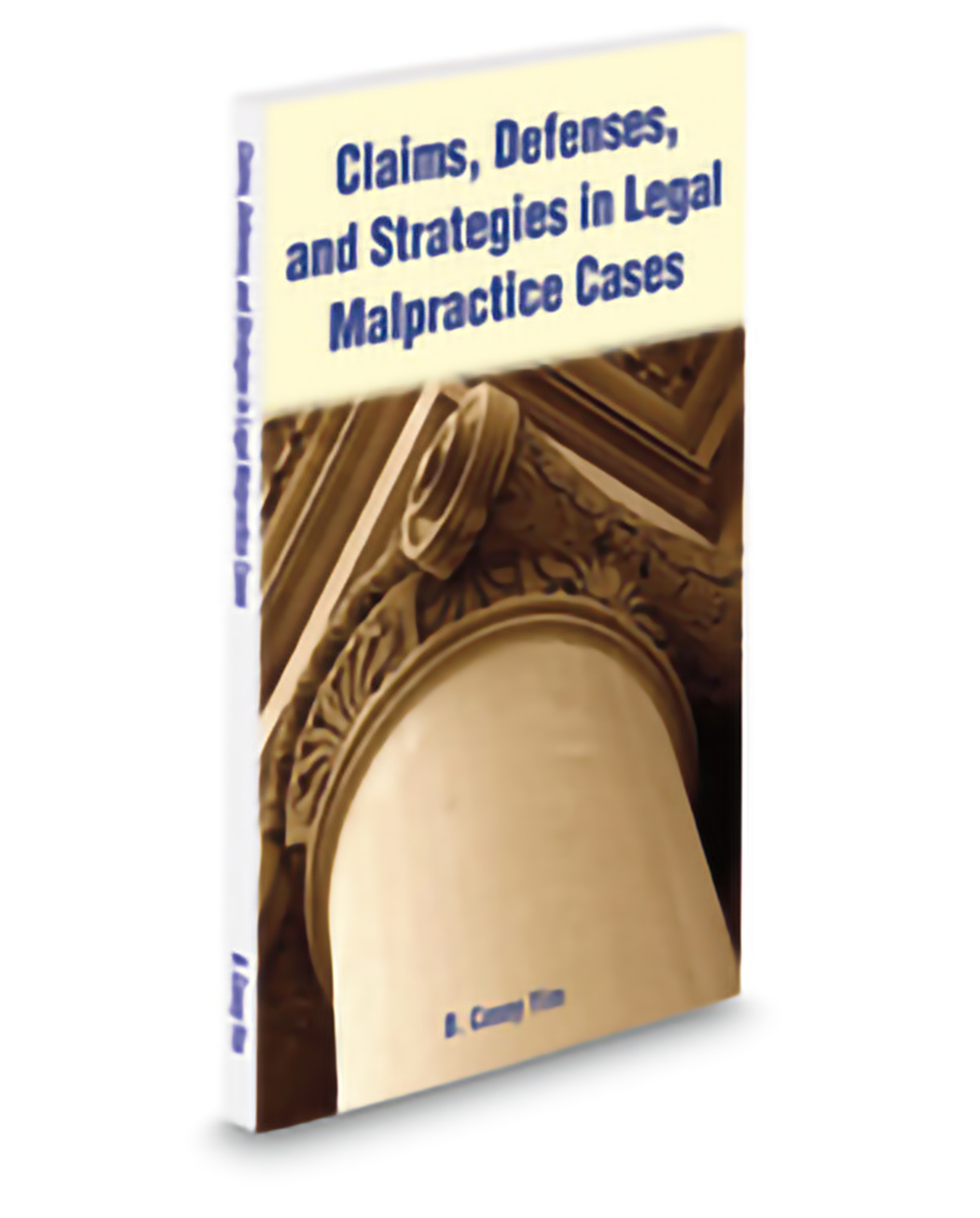 Cover of Aspatore Claims, Defenses, and Strategies In Legal Malpractice Cases