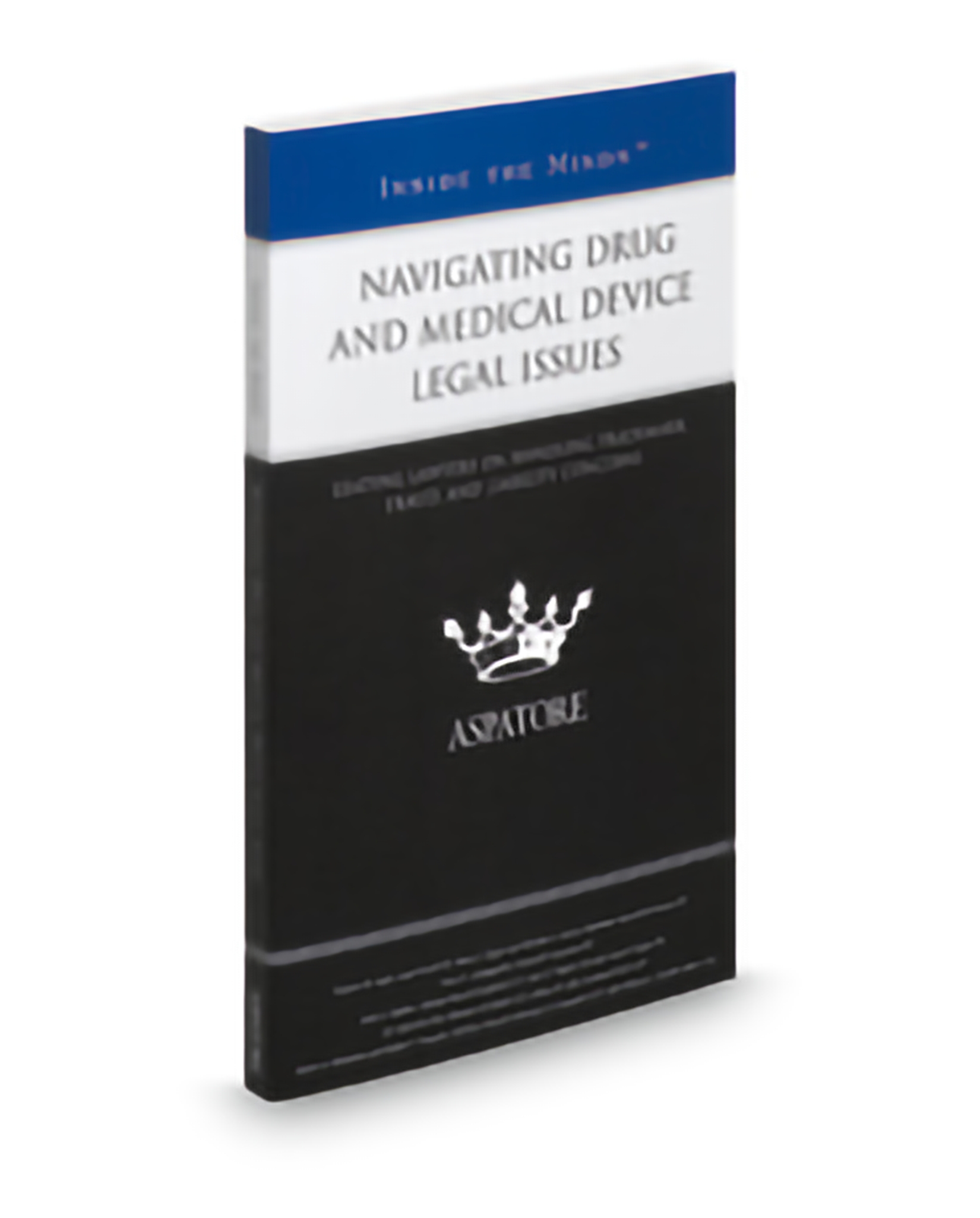 Cover of Aspatore Navigating Drug and Medical Device Legal Issues