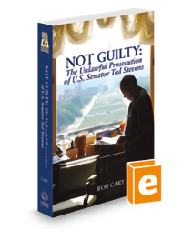 Not Guilty: The Unlawful Prosecution of U.S. Senator Ted Stevens