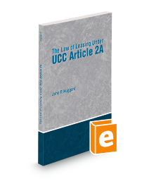 The Law of Leasing Under Uniform Commercial Code Article 2A, 2022-2023 ed.