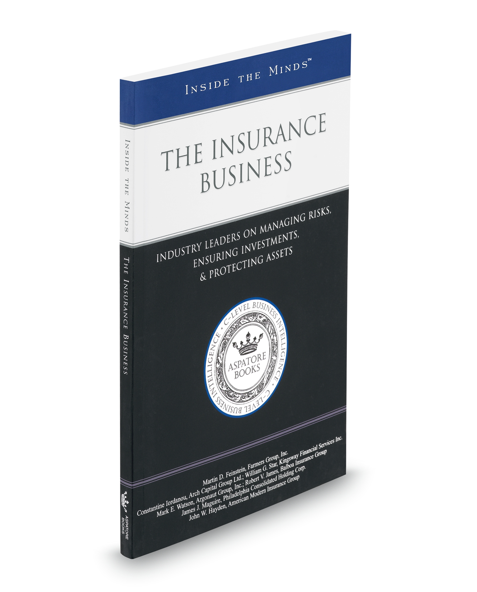 Cover of THE INSURANCE BUSINESS: INDUSTRY LEADERS ON MANAGING RISKS, ENSURING INVESTMENTS, AND PROTECTING ASSETS (INSIDE THE MINDS)