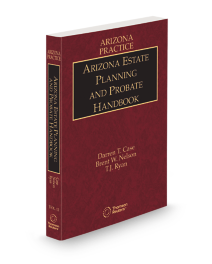 Arizona Practice V.12 Estate Planning and Probate Handbook, 2025-2026 ed.