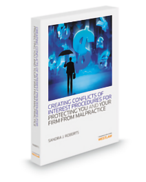 Creating Conflicts Procedures To Protect You and Your Firm From Malpractice, 2013 ed.
