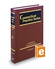 Connecticut Practice V.13 Construction Law, 2025-2026 ed.