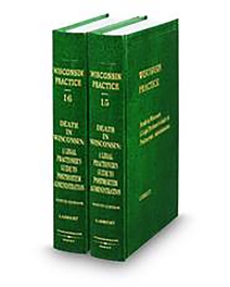 Wisconsin Practice V.15-16 Death In Wi: Legal Practitioners Guide To Post Mortem Administration, 2025 ed.