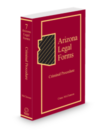 Arizona Legal Forms V.7 Criminal Procedure, 2025 ed.