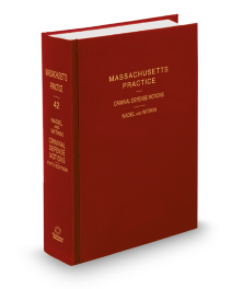 Massachusetts Practice V.42 Criminal Defense Motions, 2025 ed.