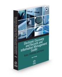 Electronic Discovery and Records Management Guide Rules, Checklists and Forms, 2025-2026 ed.
