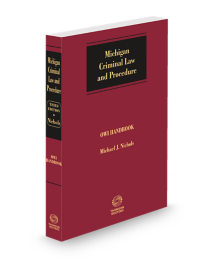 Michigan Criminal Law and Procedure With Forms Operating While Intoxicated Handbook