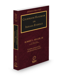 Indiana Practice V.13B Evidence Courtroom Handbook, 2025-2026 ed.