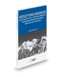 Hedge Fund Deskbook: Hedge Fund Life Cycle - Formation, Marketing, Operations, Investment Management, Compliance and Liquidation, 2026 Ed.