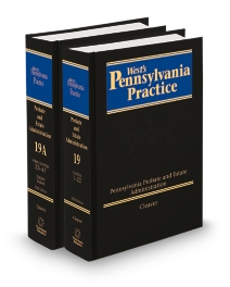 Pennsylvania Practice V.19 and 19A Probate and Estate Administration With Forms, 2026 ed.
