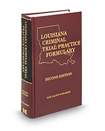 Louisiana Criminal Trial Practice Formulary (Schlosser), 2025-2026 ed.