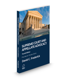 Supreme Court and Appellate Advocacy, 4th ed.