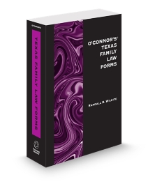 O'Connor's Texas Family Law Forms, 2026 ed.
