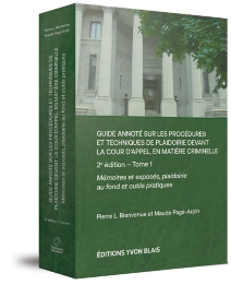 Guide annoté sur les procédures et techniques de plaidoirie devant la Cour d'appel, en matière criminelle, 2e édition – Tome 1