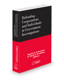 Defending Corporations and Individuals In Government Investigations, 2025 ed.